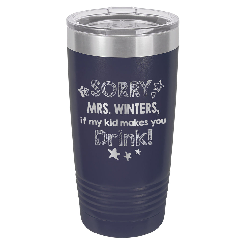 Sorry if My Kid Makes You Drink Etched Insulated Tumbler & Lid