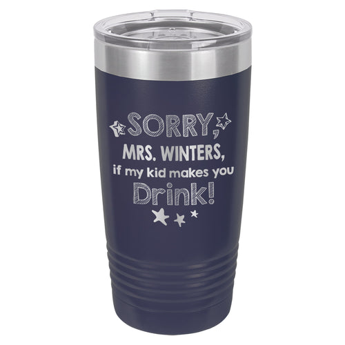 Sorry if My Kid Makes You Drink Etched Insulated Tumbler & Lid