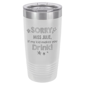 Sorry if My Kid Makes You Drink Etched Insulated Tumbler & Lid