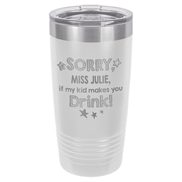 Sorry if My Kid Makes You Drink Etched Insulated Tumbler & Lid
