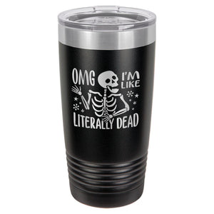 OMG I'm Like Literally Dead Etched Insulated Tumbler & Lid