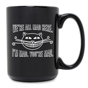We're All Mad Here. I'm Mad. You're Mad Etched Ceramic Mug
