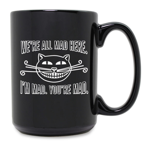 We're All Mad Here. I'm Mad. You're Mad Etched Ceramic Mug