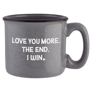 Love You More. The End. I Win. Etched Ceramic Camp Mug