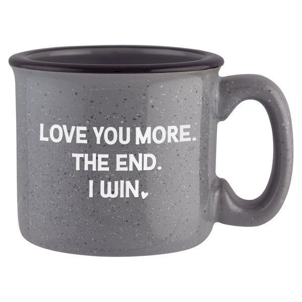 Love You More. The End. I Win. Etched Ceramic Camp Mug