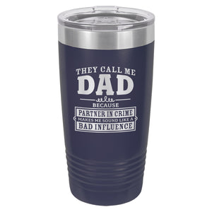 They Call Me Dad Because Partner in Crime Makes Me Sound Like a Bad Influence Etched Insulated Tumbler & Lid