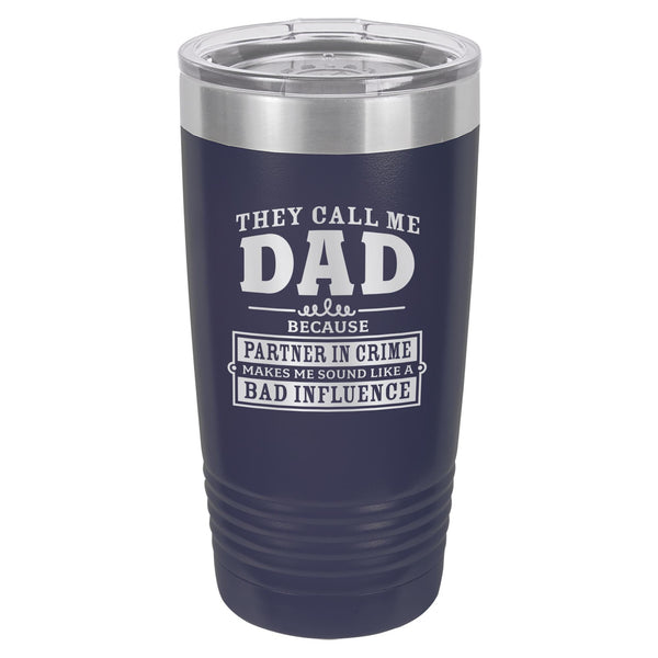 They Call Me Dad Because Partner in Crime Makes Me Sound Like a Bad Influence Etched Insulated Tumbler & Lid