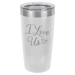 I Love Us Double Wall Etched Insulated Tumbler & Lid