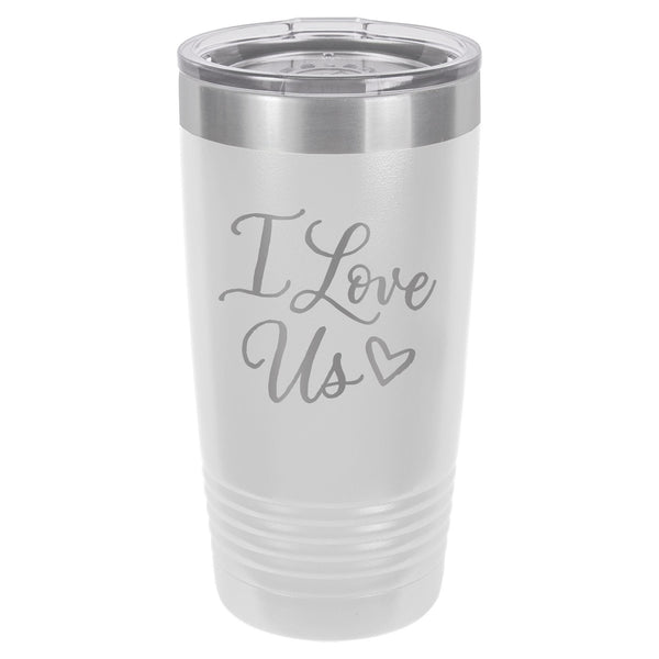 I Love Us Double Wall Etched Insulated Tumbler & Lid