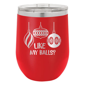 Like My Balls? Etched Insulated Stemless Tumbler