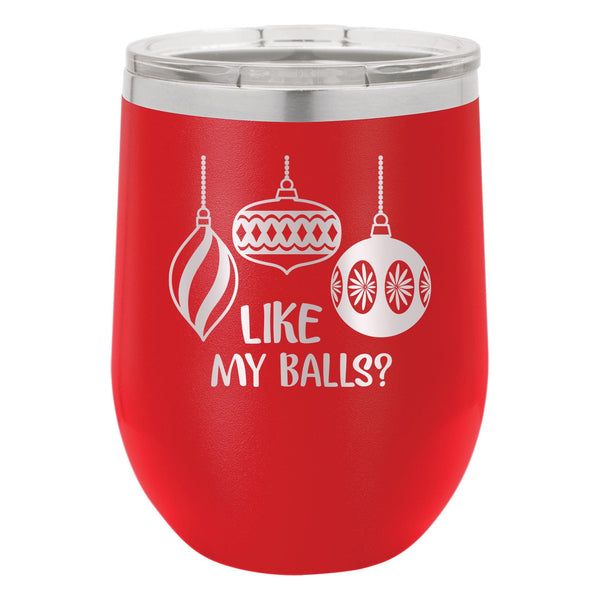 Like My Balls? Etched Insulated Stemless Tumbler