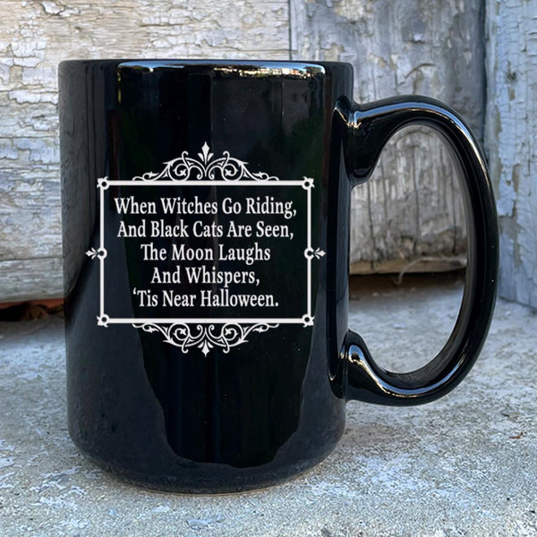 When Witches Go Riding, and Black Cats Are Seen, The Moon Laughs and Whispers, 'Tis Near Halloween Etched Ceramic Mug