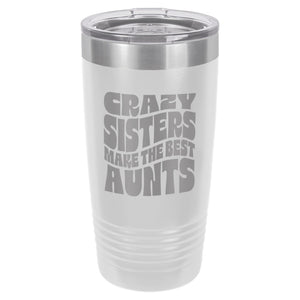 Crazy Sisters Make the Best Aunts Etched Insulated Tumbler & Lid