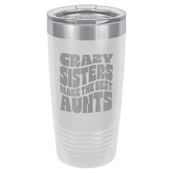 Crazy Sisters Make the Best Aunts Etched Insulated Tumbler & Lid