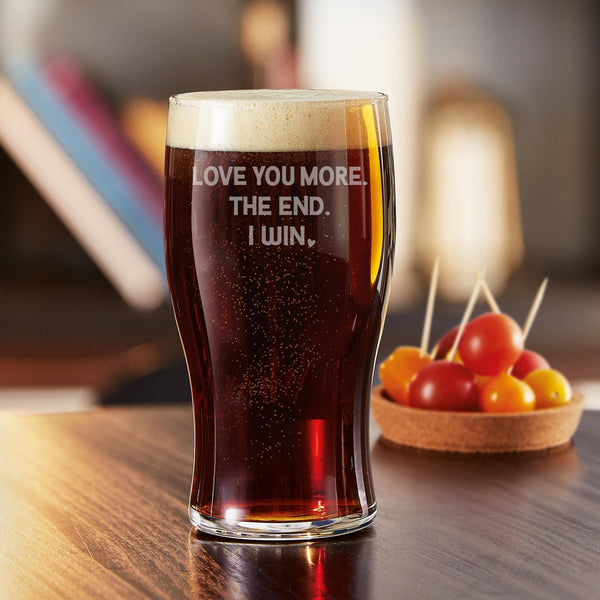 Love You More. I Win. Etched Classic Pub Beer Glass