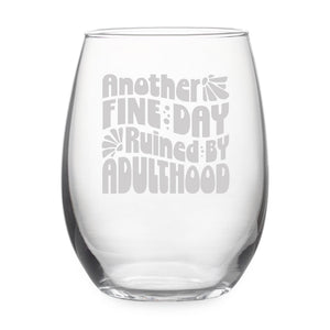 Another Fine Day Ruined by Adulthood Etched Stemless Wine Glass