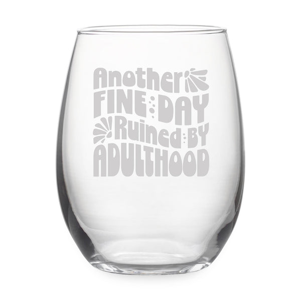 Another Fine Day Ruined by Adulthood Etched Stemless Wine Glass