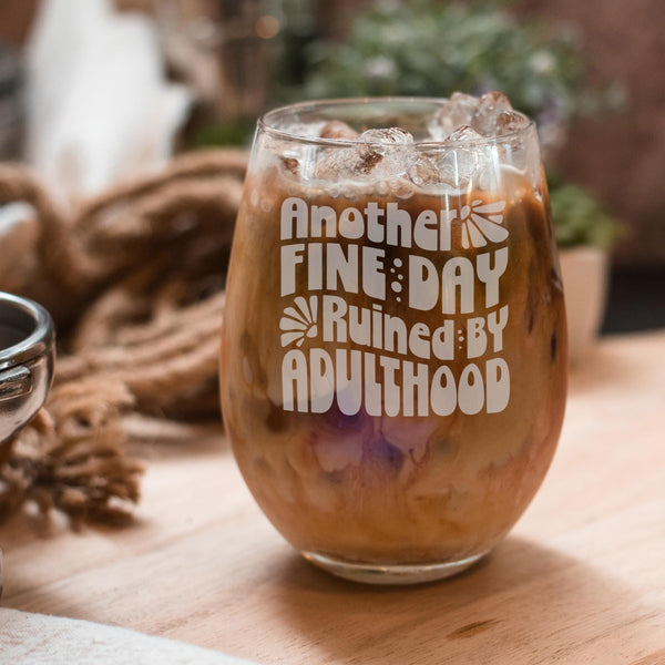 Another Fine Day Ruined by Adulthood Etched Stemless Wine Glass