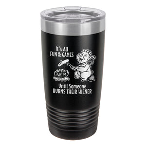 It's All Fun & Games Until Someone Burns Their Wiener Etched Insulated Tumbler & Lid