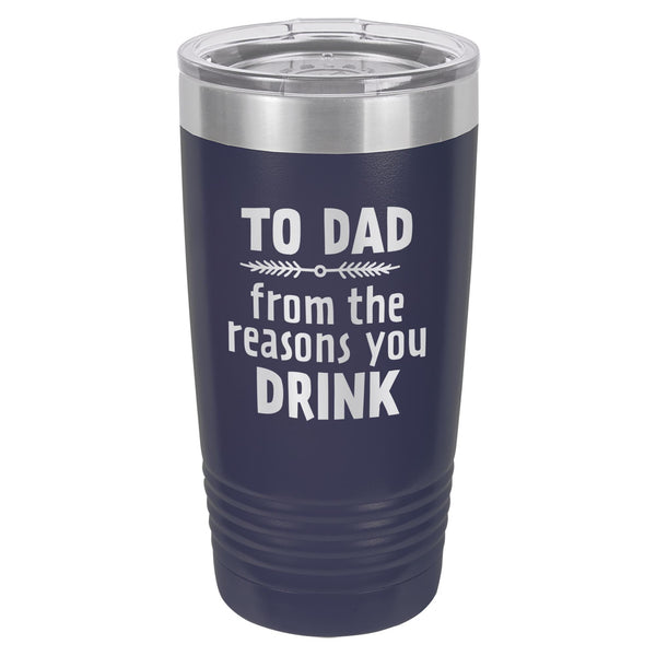 To Dad From the Reasons You Drink Etched Insulated Tumbler & Lid