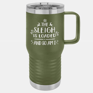 The Sleigh is Loaded and so am I Etched Insulated Travel Mug