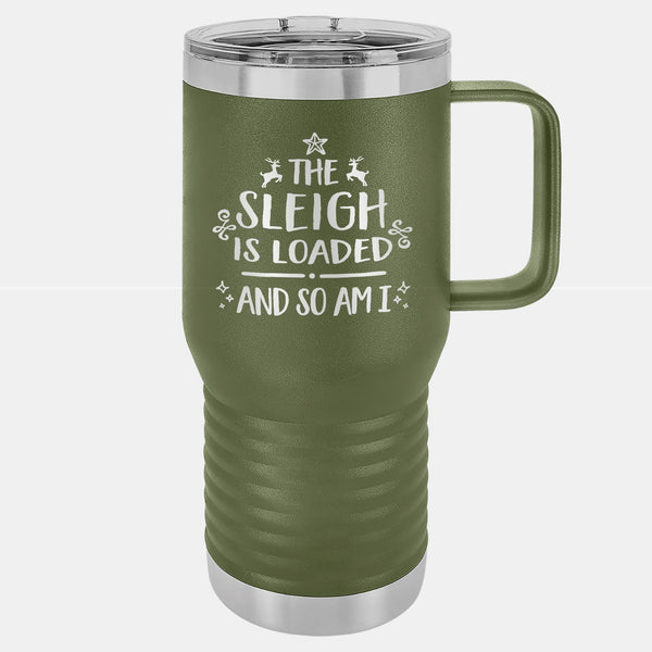 The Sleigh is Loaded and so am I Etched Insulated Travel Mug