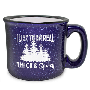 I Like Them Real, Thick & Sprucy Etched Ceramic Camp Mug