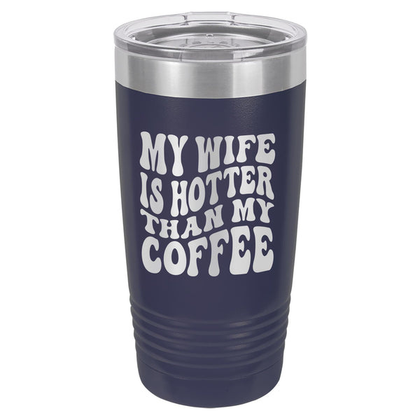 My Wife is Hotter Than My Coffee Etched Insulated Tumbler & Lid