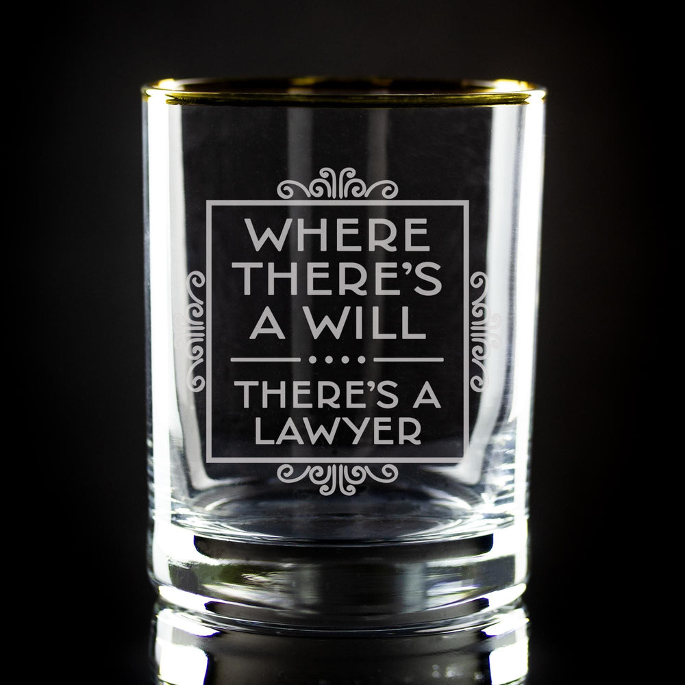 Where There's a Will There's a Lawyer Etched Gold-Rimmed Rocks Glass