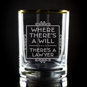 Where There's a Will There's a Lawyer Etched Gold-Rimmed Rocks Glass