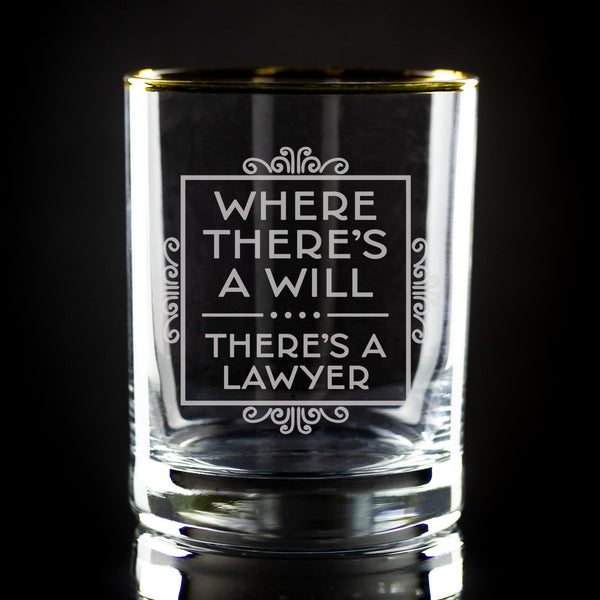 Where There's a Will There's a Lawyer Etched Gold-Rimmed Rocks Glass