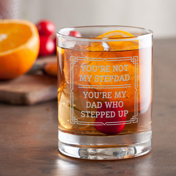 You're Not My Stepdad, You're My Dad Who Stepped Up Etched Rocks Glass