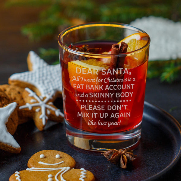Dear Santa, All I want for Christmas is a Fat Bank Account and a Skinny Body Etched Rocks Glass