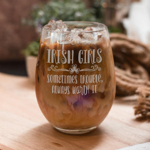 Irish Girls Sometimes Trouble Always Worth It Stemless Wine Glass