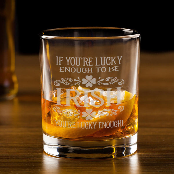 If You're Lucky Enough To Be Irish Etched Rocks Glass