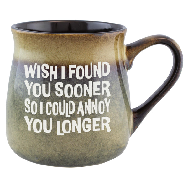 Wish I Found You Sooner So I Could Annoy You Longer Etched Ceramic Mug