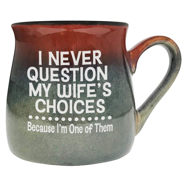 I Never Question My Wife's Choices Because I'm One of Them Etched Ceramic Mug