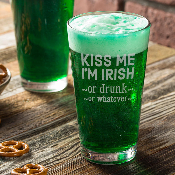 Kiss Me I'm Irish or Drunk or Whatever Etched Pint Glass