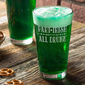 Part Irish All Drunk Etched Pint Glass