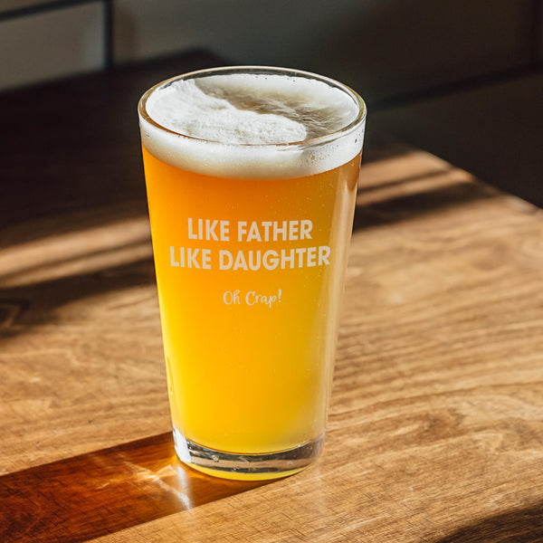 Like Father Like Daughter Oh Crap! Etched Pint Glass