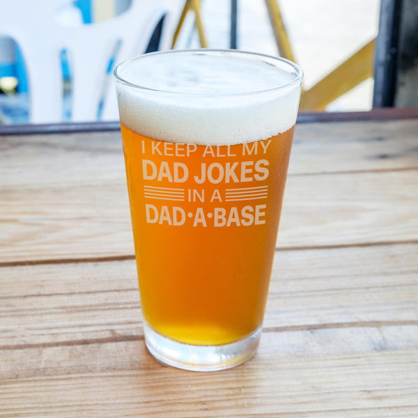 I Keep All My Dad Jokes in a Dad-A-Base Etched Pint Glass