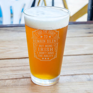 I Had the Right to Remain Silent, But Being Irish Etched Pint Glass