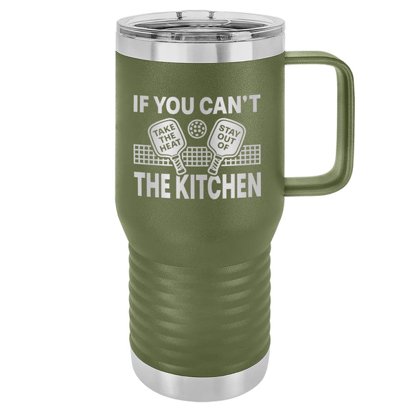 If You Can't Take the Heat Stay Out of the Kitchen Etched Insulated Travel Mug