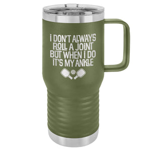 I Don't Always Roll a Joint But When I Do It's My Ankle Etched Insulated Travel Mug