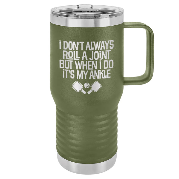 I Don't Always Roll a Joint But When I Do It's My Ankle Etched Insulated Travel Mug