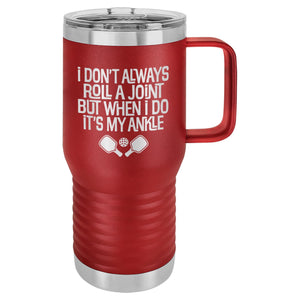 I Don't Always Roll a Joint But When I Do It's My Ankle Etched Insulated Travel Mug