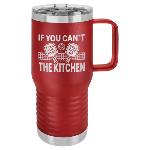 If You Can't Take the Heat Stay Out of the Kitchen Etched Insulated Travel Mug