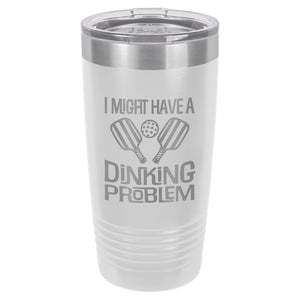 I Might Have a Dinking Problem Etched Insulated Tumbler & Lid