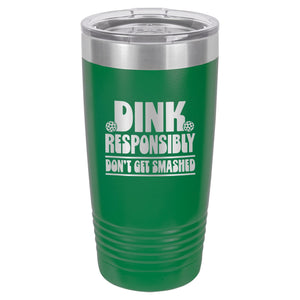 Dink Responsibly Don't Get Smashed Etched Insulated Tumbler & Lid