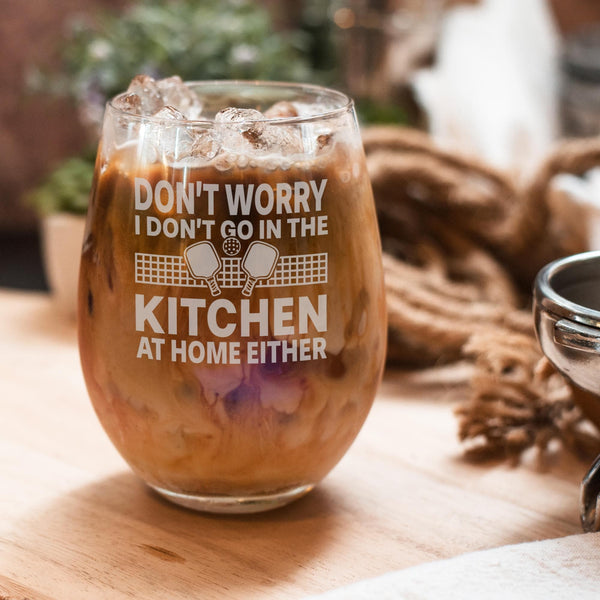 Don't Worry I Don't Go in the Kitchen at Home Either Etched Stemless Wine Glass
